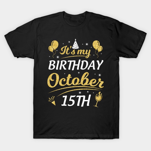 It's My Birthday On October 15th Happy Birthday To Me You Dad Mom Brother Sister Son Daughter T-Shirt by joandraelliot